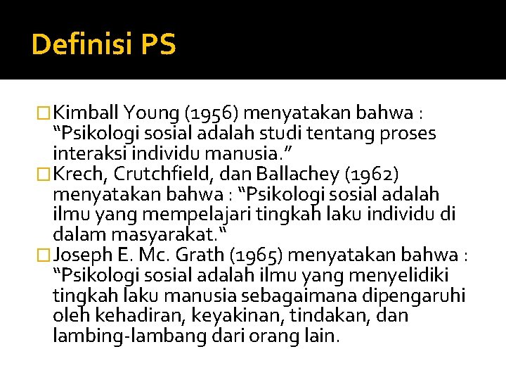 Definisi PS �Kimball Young (1956) menyatakan bahwa : “Psikologi sosial adalah studi tentang proses