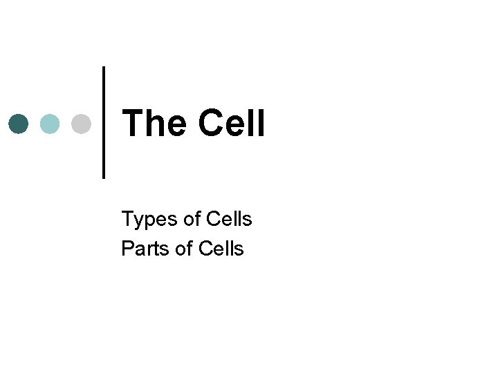 The Cell Types of Cells Parts of Cells 