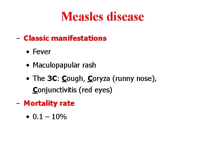 Measles disease - Classic manifestations • Fever • Maculopapular rash • The 3 C: