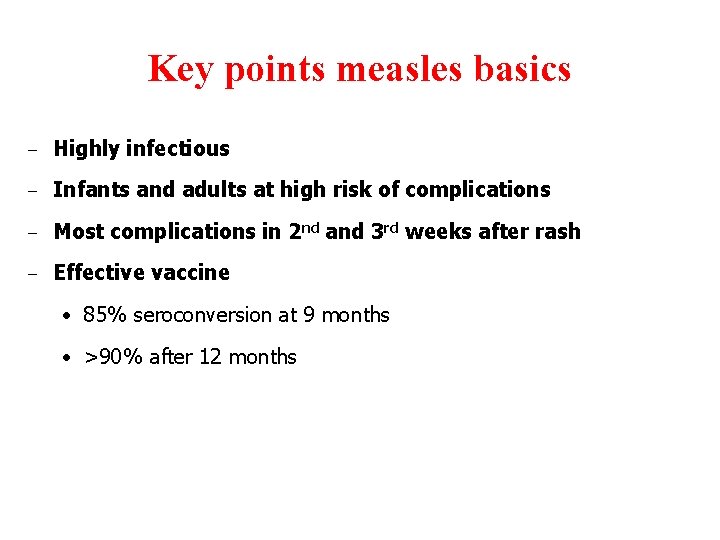 Key points measles basics - Highly infectious - Infants and adults at high risk