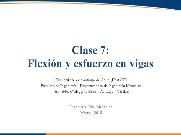Clase 7: Flexión y esfuerzo en vigas Universidad de Santiago de Chile (USACH) Facultad