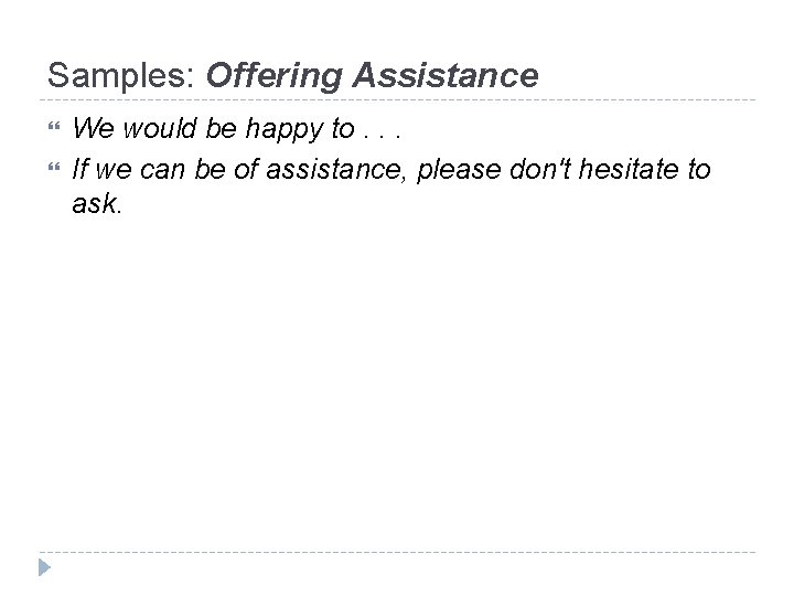 Samples: Offering Assistance We would be happy to. . . If we can be Samples: Offering Assistance We would be happy to. . . If we can be