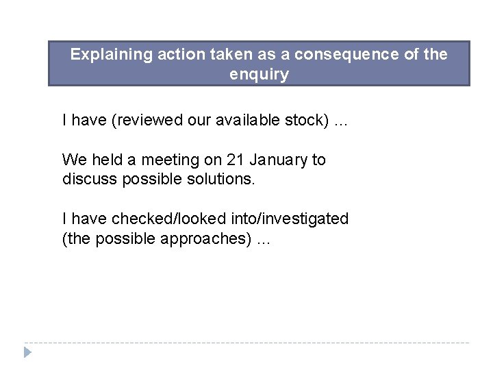 Explaining action taken as a consequence of the enquiry I have (reviewed our available Explaining action taken as a consequence of the enquiry I have (reviewed our available