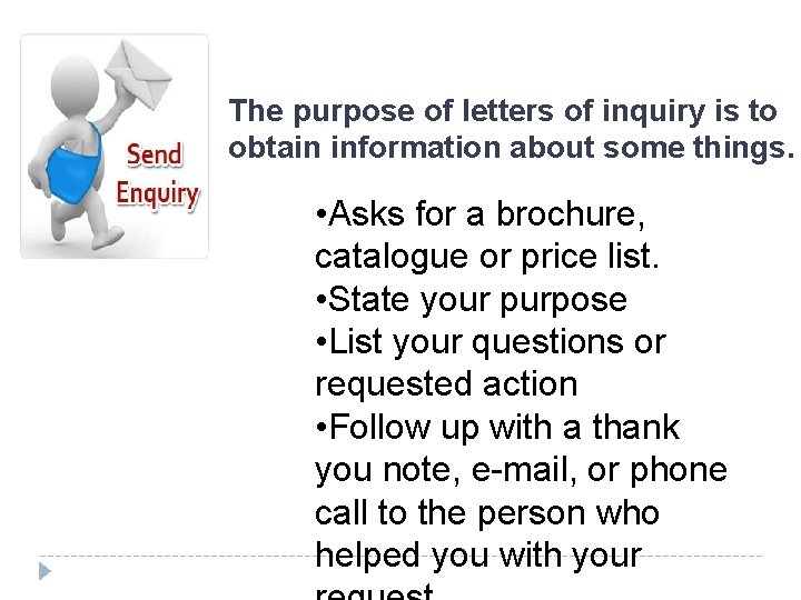 The purpose of letters of inquiry is to obtain information about some things. • The purpose of letters of inquiry is to obtain information about some things. •