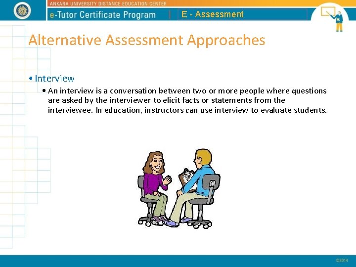 E - Assessment Alternative Assessment Approaches • Interview • An interview is a conversation