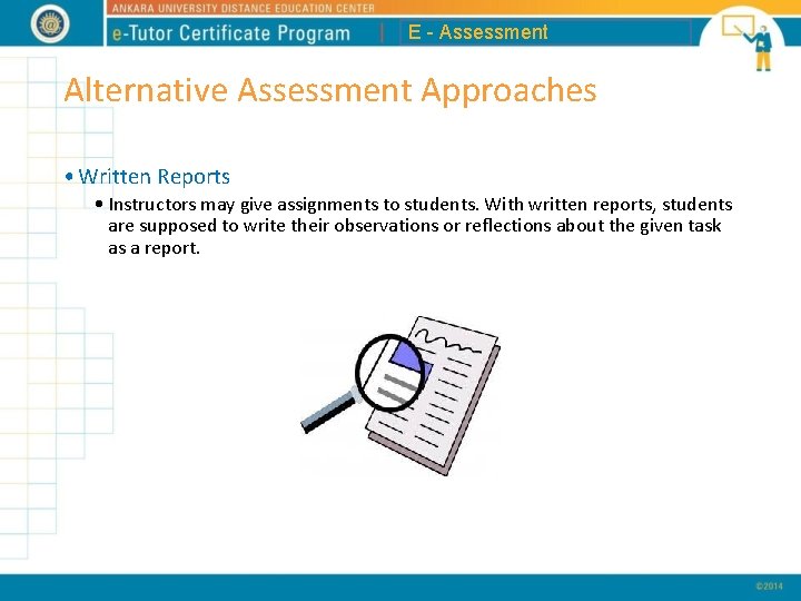 E - Assessment Alternative Assessment Approaches • Written Reports • Instructors may give assignments