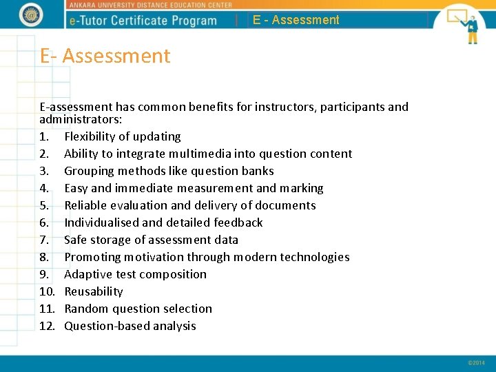 E - Assessment E-assessment has common benefits for instructors, participants and administrators: 1. Flexibility