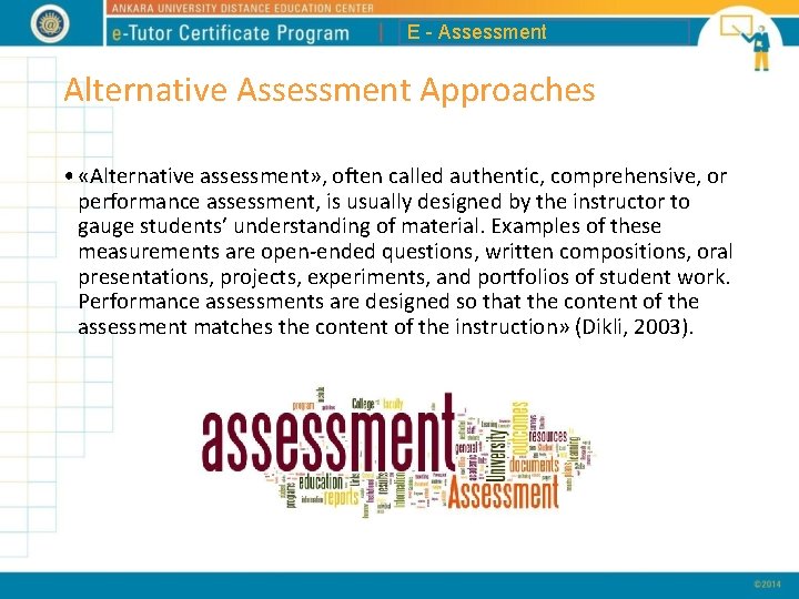 E - Assessment Alternative Assessment Approaches • «Alternative assessment» , often called authentic, comprehensive,