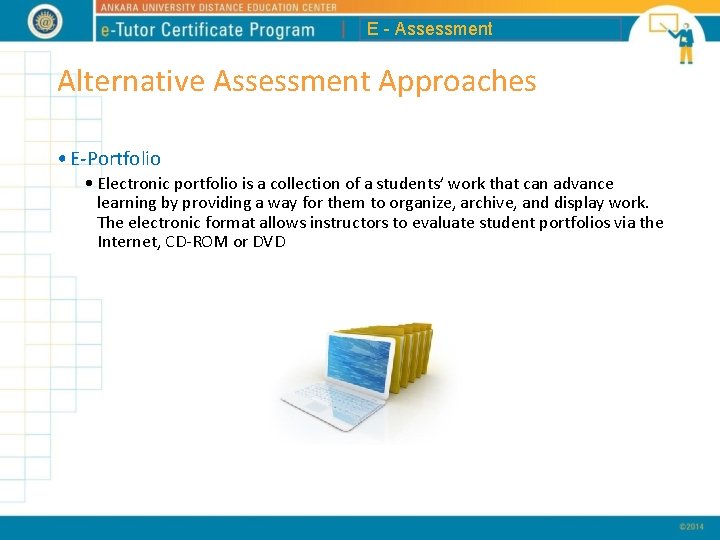 E - Assessment Alternative Assessment Approaches • E-Portfolio • Electronic portfolio is a collection