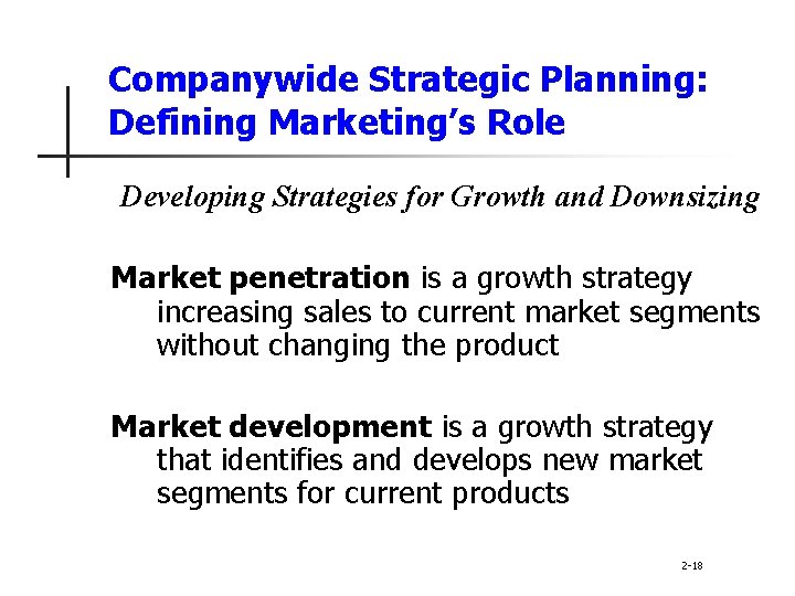 Companywide Strategic Planning: Defining Marketing’s Role Developing Strategies for Growth and Downsizing Market penetration