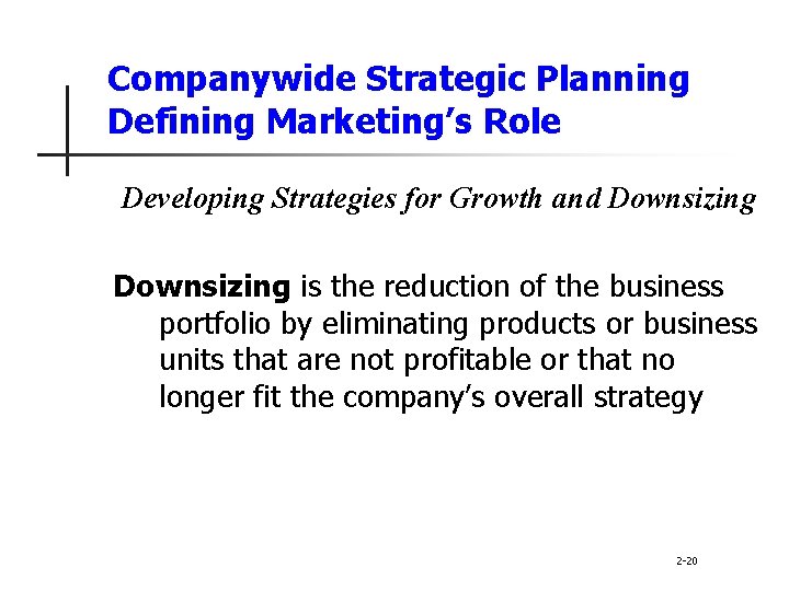 Companywide Strategic Planning Defining Marketing’s Role Developing Strategies for Growth and Downsizing is the