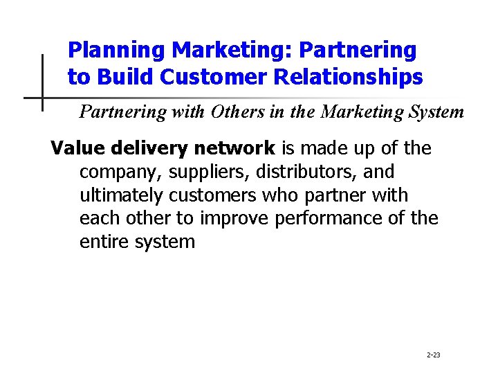 Planning Marketing: Partnering to Build Customer Relationships Partnering with Others in the Marketing System