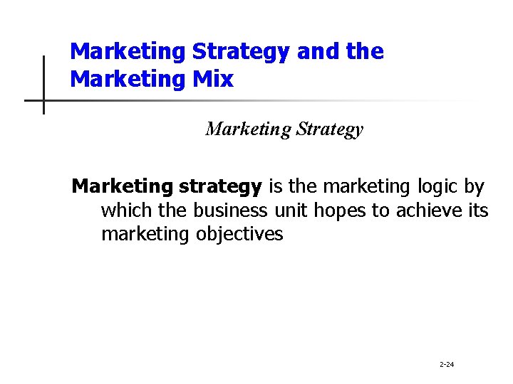 Marketing Strategy and the Marketing Mix Marketing Strategy Marketing strategy is the marketing logic