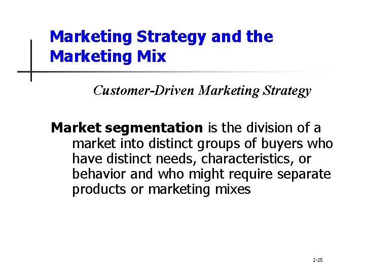 Marketing Strategy and the Marketing Mix Customer-Driven Marketing Strategy Market segmentation is the division