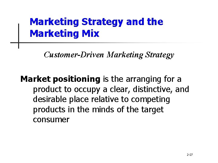 Marketing Strategy and the Marketing Mix Customer-Driven Marketing Strategy Market positioning is the arranging