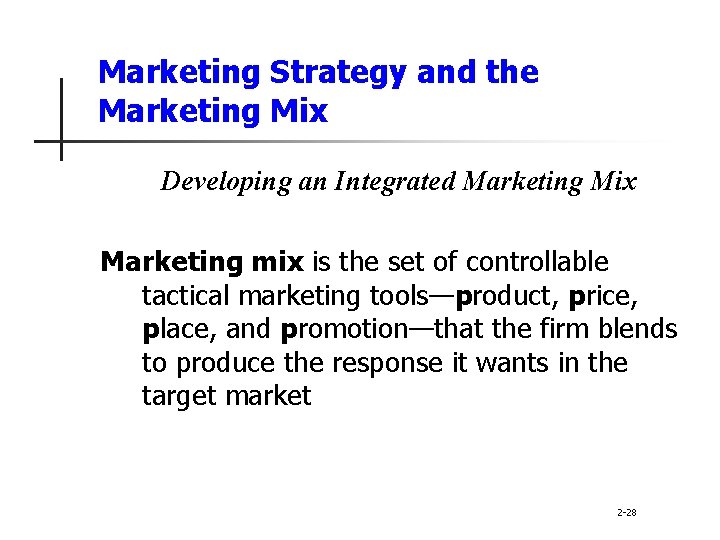 Marketing Strategy and the Marketing Mix Developing an Integrated Marketing Mix Marketing mix is