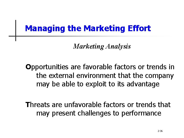 Managing the Marketing Effort Marketing Analysis Opportunities are favorable factors or trends in the