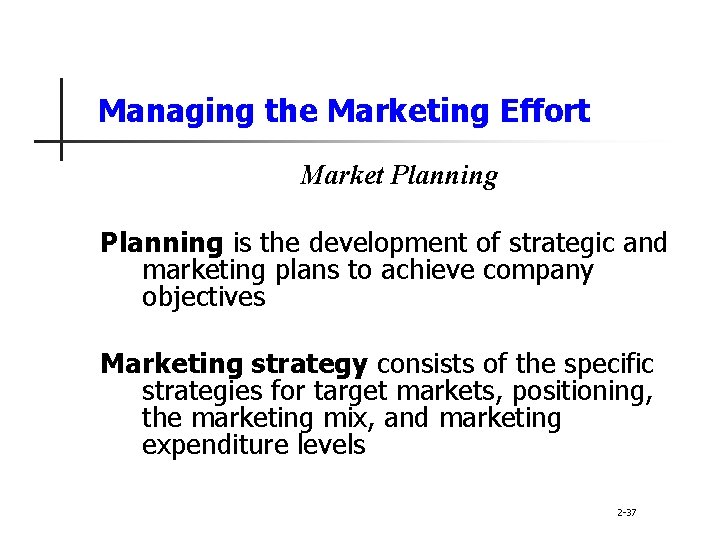 Managing the Marketing Effort Market Planning is the development of strategic and marketing plans