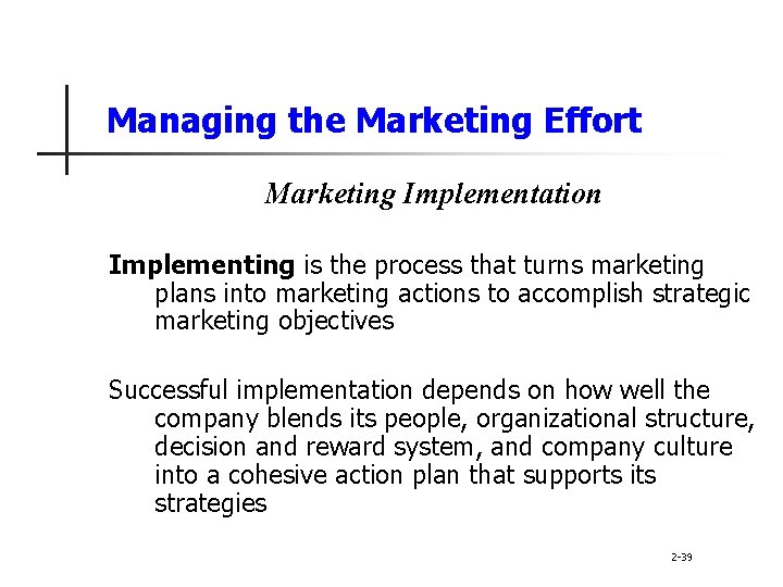 Managing the Marketing Effort Marketing Implementation Implementing is the process that turns marketing plans