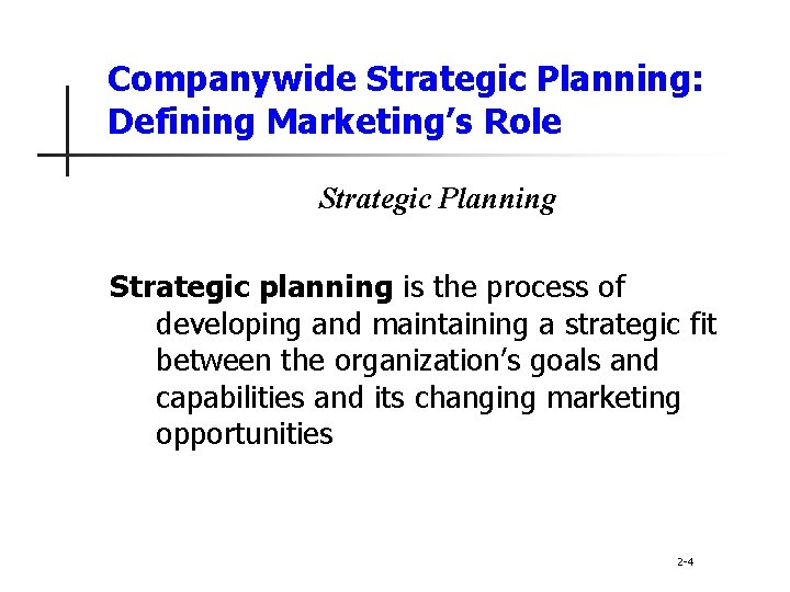 Companywide Strategic Planning: Defining Marketing’s Role Strategic Planning Strategic planning is the process of