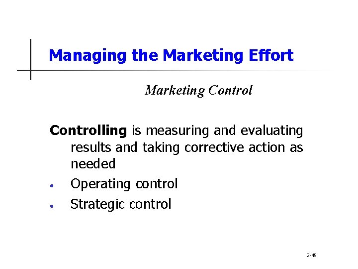 Managing the Marketing Effort Marketing Controlling is measuring and evaluating results and taking corrective