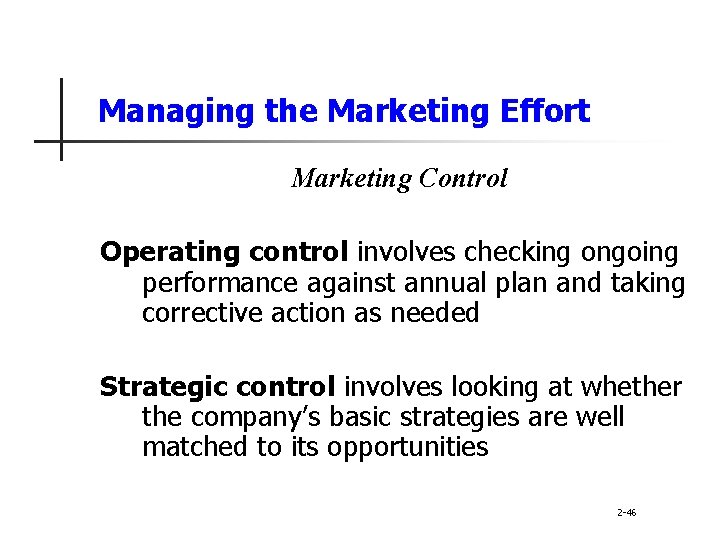 Managing the Marketing Effort Marketing Control Operating control involves checking ongoing performance against annual