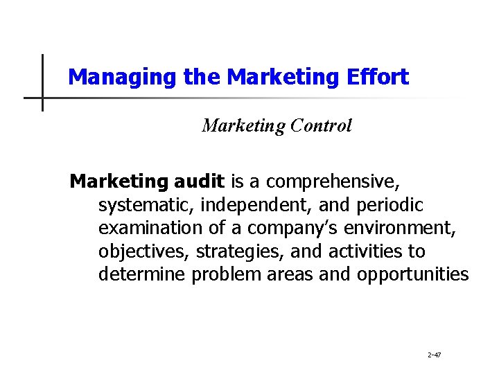 Managing the Marketing Effort Marketing Control Marketing audit is a comprehensive, systematic, independent, and