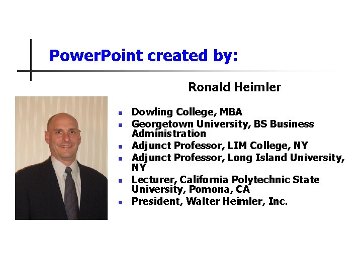 Power. Point created by: Ronald Heimler n n n Dowling College, MBA Georgetown University,