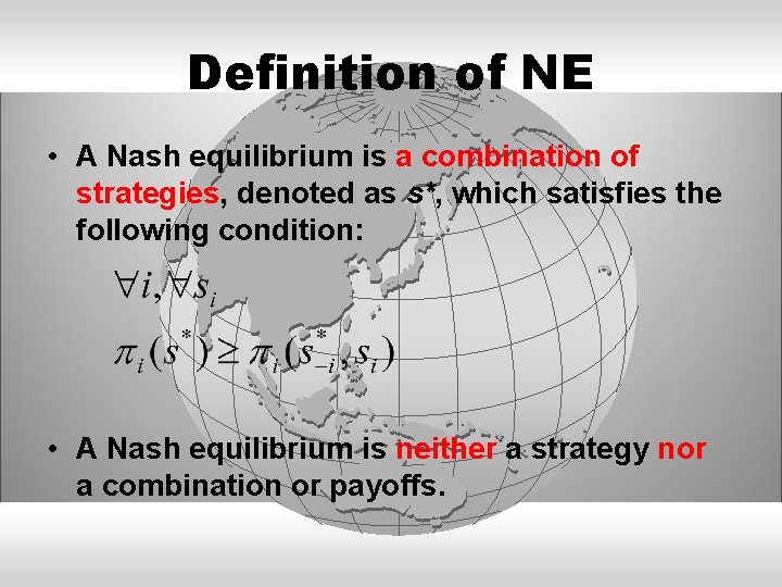 Definition of NE • A Nash equilibrium is a combination of strategies, denoted as