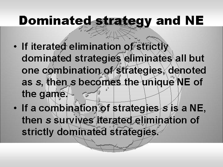 Dominated strategy and NE • If iterated elimination of strictly dominated strategies eliminates all