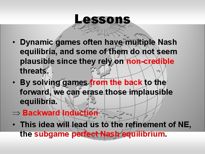 Lessons • Dynamic games often have multiple Nash equilibria, and some of them do