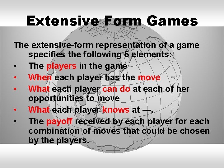 Extensive Form Games The extensive-form representation of a game specifies the following 5 elements: