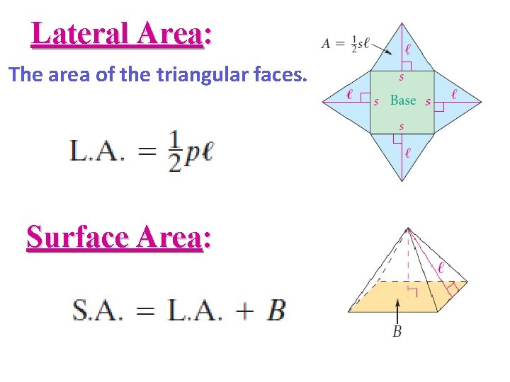 Lateral Area: The area of the triangular faces. Surface Area: 