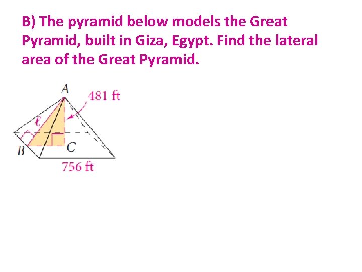 B) The pyramid below models the Great Pyramid, built in Giza, Egypt. Find the