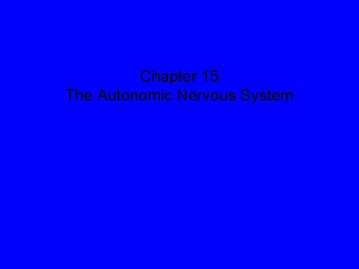 Chapter 15 The Autonomic Nervous System Chapter 15 The Autonomic Nervous System