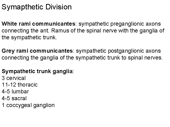 Symapthetic Division White rami communicantes: sympathetic preganglionic axons connecting the ant. Ramus of the