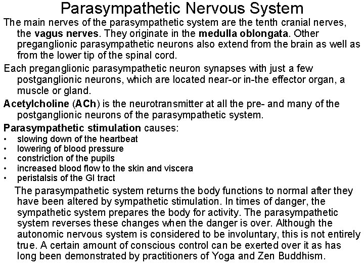 Parasympathetic Nervous System The main nerves of the parasympathetic system are the tenth cranial