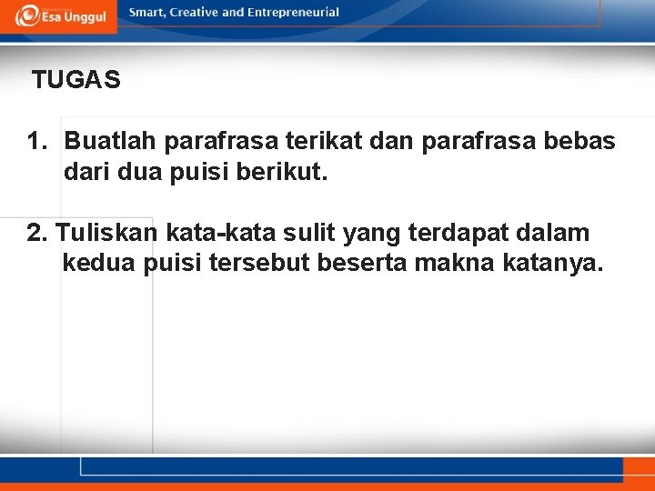 TUGAS 1. Buatlah parafrasa terikat dan parafrasa bebas dari dua puisi berikut. 2. Tuliskan