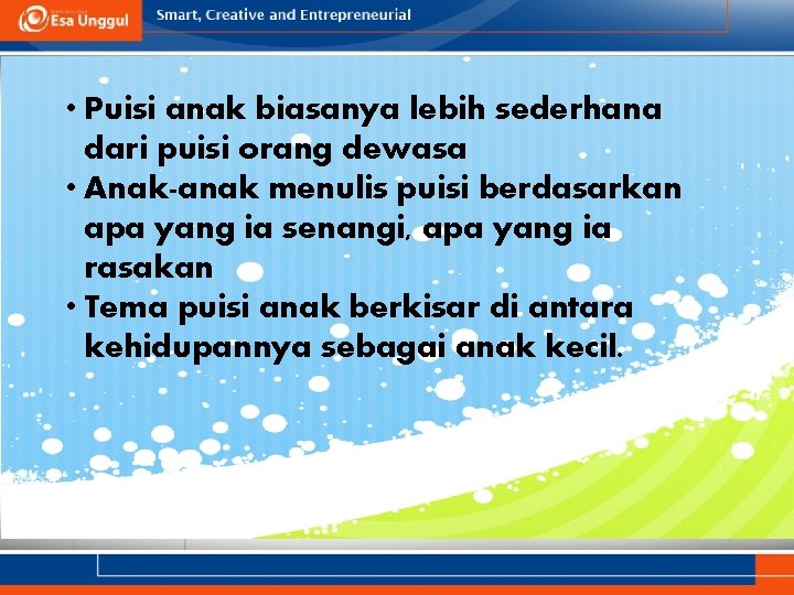 • Puisi anak biasanya lebih sederhana dari puisi orang dewasa • Anak-anak menulis • Puisi anak biasanya lebih sederhana dari puisi orang dewasa • Anak-anak menulis
