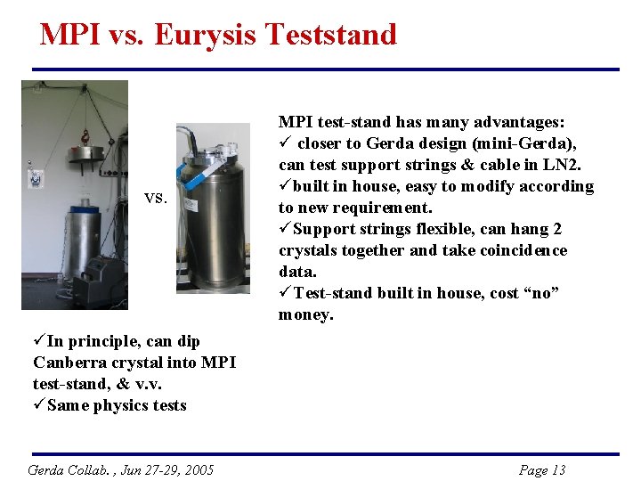MPI vs. Eurysis Teststand vs. MPI test-stand has many advantages: ü closer to Gerda