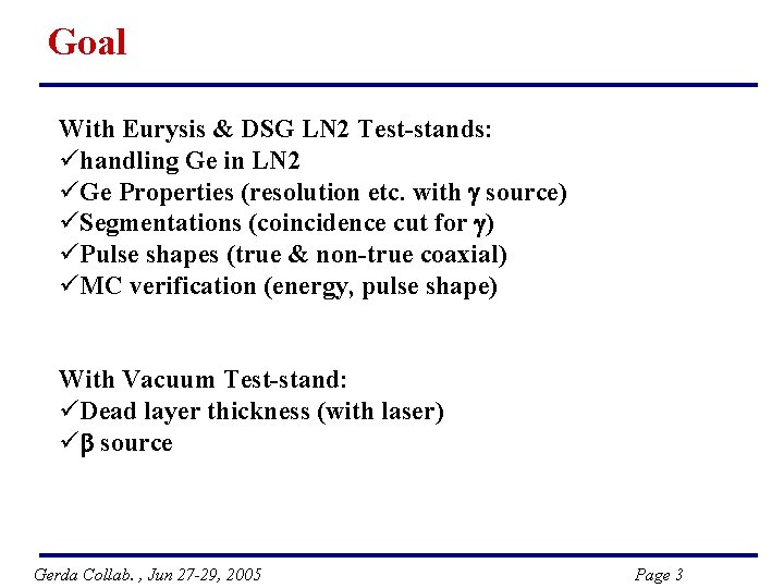 Goal With Eurysis & DSG LN 2 Test-stands: ühandling Ge in LN 2 üGe