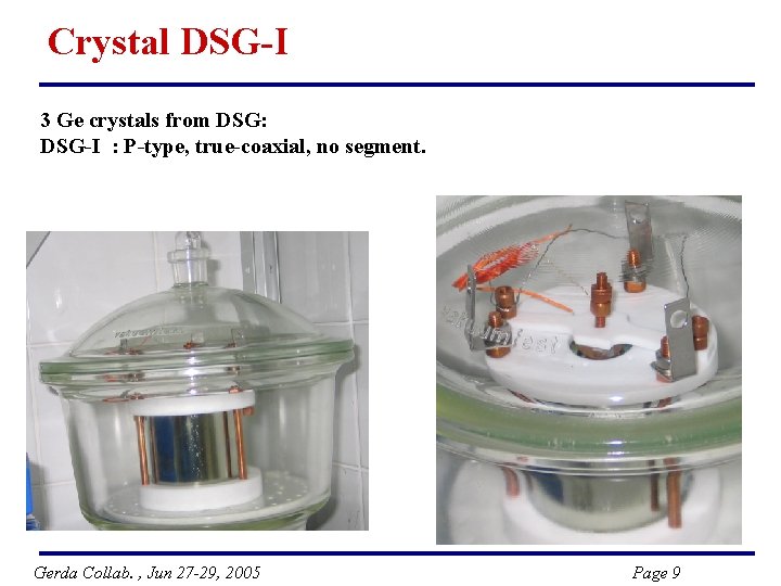 Crystal DSG-I 3 Ge crystals from DSG: DSG-I : P-type, true-coaxial, no segment. Gerda