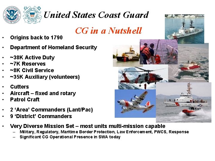 United States Coast Guard CG in a Nutshell • Origins back to 1790 •