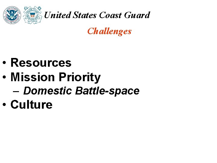 United States Coast Guard Challenges • Resources • Mission Priority – Domestic Battle-space •