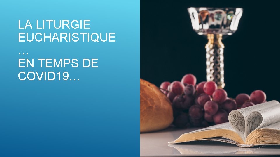 LA LITURGIE EUCHARISTIQUE … EN TEMPS DE COVID 19… 