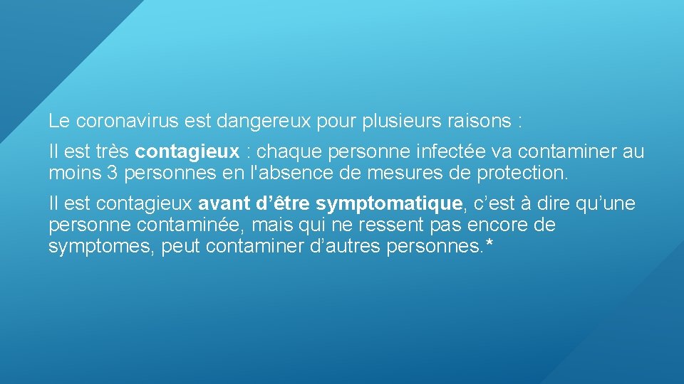 Le coronavirus est dangereux pour plusieurs raisons : Il est très contagieux : chaque