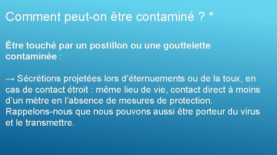 Comment peut-on être contaminé ? * Être touché par un postillon ou une gouttelette