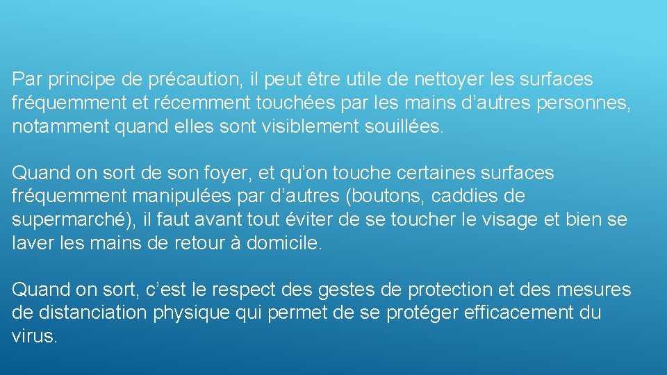 Par principe de précaution, il peut être utile de nettoyer les surfaces fréquemment et