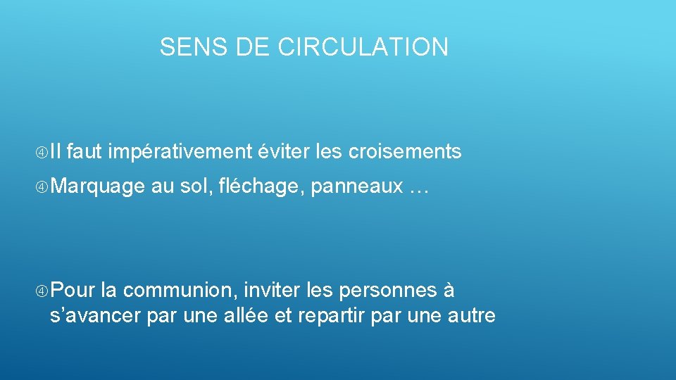 SENS DE CIRCULATION Il faut impérativement éviter les croisements Marquage Pour au sol, fléchage,