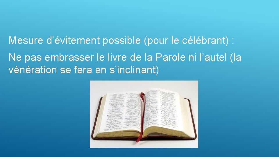 Mesure d’évitement possible (pour le célébrant) : Ne pas embrasser le livre de la